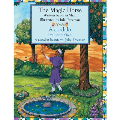 The Magic Horse / A csodaló - (Teaching Stories) by  Idries Shah (Paperback)