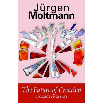 The Future of Creation - Annotated by  Jurgen Moltmann (Paperback)