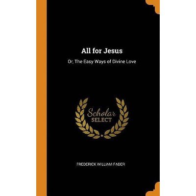 All for Jesus - by  Frederick William Faber (Hardcover)