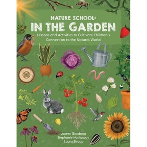 Nature School: In the Garden - by  Stephanie Hathaway & Lauren Giordano & Laura Stroup (Paperback) - 1 of 1