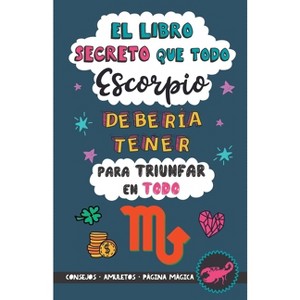 El libro secreto que todo Escorpio debería tener para triunfar en todo - by  Eve Stars (Paperback) - 1 of 1