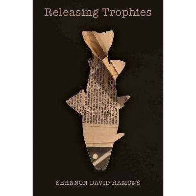  Releasing Trophies - by  Shannon David Hamons (Paperback) 