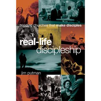 Real-Life Discipleship - by  Jim Putman (Hardcover)