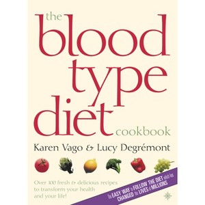 The Blood Type Diet Cookbook - by  Karen Vago & Lucy Degremont (Paperback) - 1 of 1