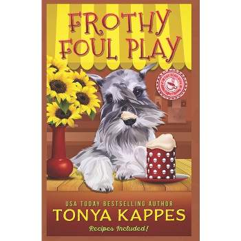 Frothy Foul Play - (Killer Coffee Mysteries) by  Tonya Kappes (Paperback)