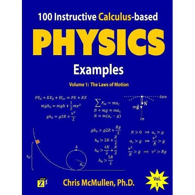 100 Instructive Calculus-based Physics Examples - (Calculus-Based Physics Problems with Solutions) by  Chris McMullen (Paperback)