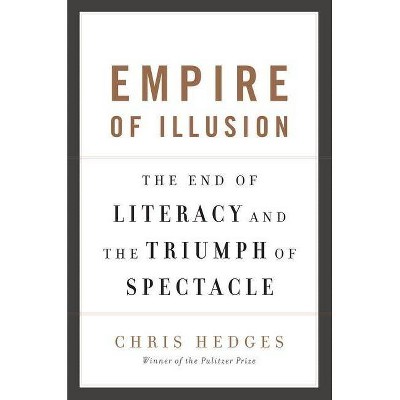 Empire of Illusion - by  Chris Hedges (Paperback)