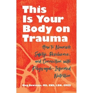 This Is Your Body on Trauma - by  Meg Bowman (Paperback) - 1 of 1