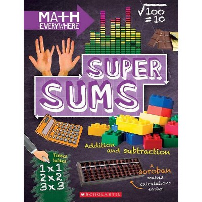 Super Sums: Addition, Subtraction, Multiplication, and Division (Math Everywhere) - by  Rob Colson (Paperback)