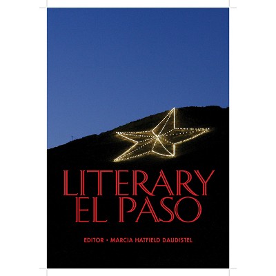 Literary El Paso - by  Marcia Hatfield Daudistel (Hardcover)