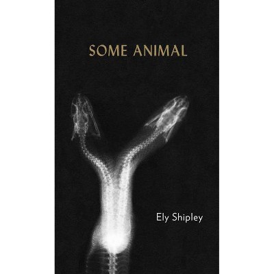 Some Animal - by  Ely Shipley (Paperback)