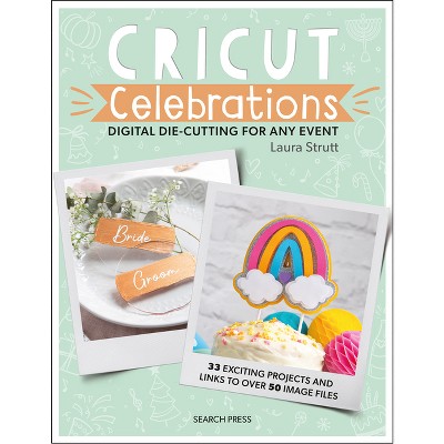 Cricut Celebrations - Digital Die-Cutting for Any Event - (Cut & Craft) by  Laura Strutt (Paperback)
