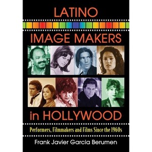 Latino Image Makers in Hollywood - by  Frank Javier Garcia Berumen (Paperback) - 1 of 1