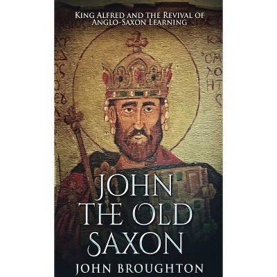 John The Old Saxon - by  John Broughton (Hardcover)