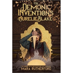The Demonic Inventions of Aurelie Blake - by  Mara Rutherford (Hardcover) - 1 of 1