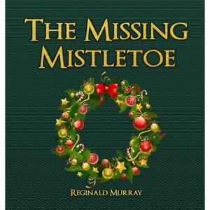 The Missing Mistletoe - by  Reginald Murray (Hardcover) - 1 of 1