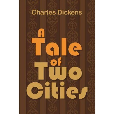 A Tale of Two Cities - by  Charles Dickens (Paperback)