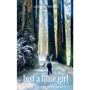 Just a little girl in a 34 year olds body! - by  Laeshia Vance (Paperback) - 1 of 1