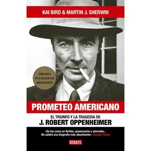 Prometeo Americano. El Libro Que Inspiró La Película Oppenheimer / American Prometheus - by  Kai Bird & Martin J Sherwin (Hardcover) - 1 of 1