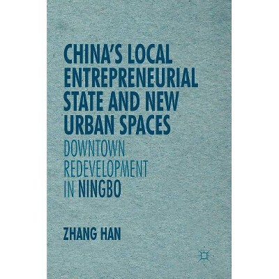 China's Local Entrepreneurial State and New Urban Spaces - (New Perspectives on Chinese Politics and Society) by  Han Zhang (Hardcover)