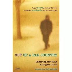 Out of a Far Country - by  Christopher Yuan & Angela Yuan (Paperback)