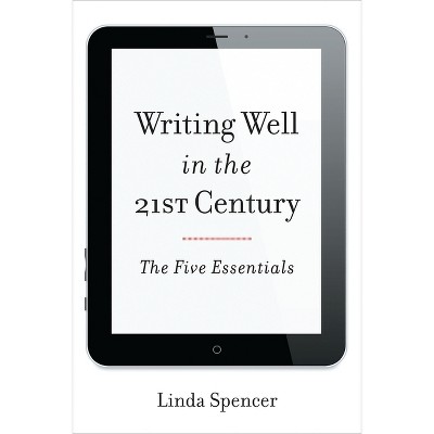 Writing Well in the 21st Century - by  Linda Spencer (Paperback)