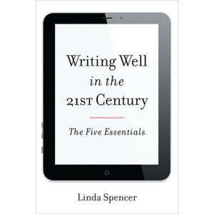 Writing Well in the 21st Century - by  Linda Spencer (Paperback) - 1 of 1