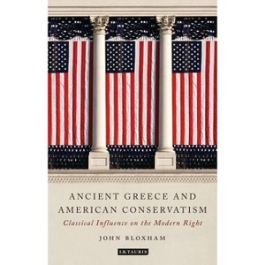 Ancient Greece and American Conservatism - (Library of Classical Studies) by  John Bloxham (Paperback) - 1 of 1