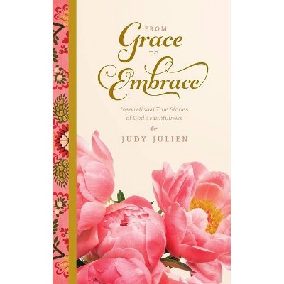 From Grace To Embrace - by  Judy Julien (Hardcover)