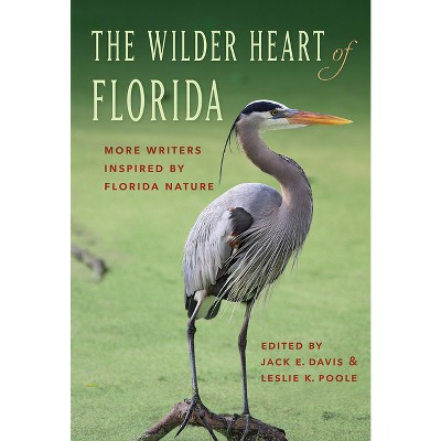 The Wilder Heart of Florida - by  Leslie K Poole (Hardcover)