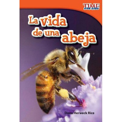 La Vida de Una Abeja (a Bee's Life) (Spanish Version) - (Time for Kids Nonfiction Readers: Level 1.5) 2nd Edition by  Dona Herweck Rice (Paperback)