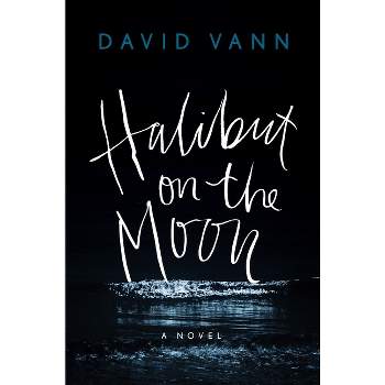 Halibut on the Moon - by  David Vann (Hardcover)