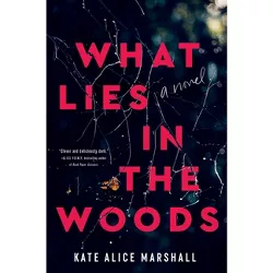 What Lies in the Woods - by  Kate Alice Marshall (Hardcover)