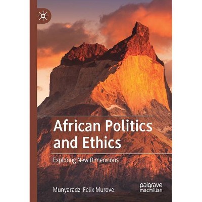 African Politics and Ethics - by  Munyaradzi Felix Murove (Paperback)