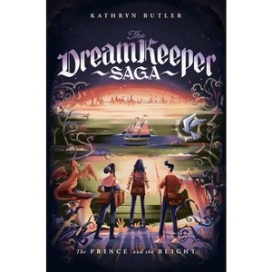 The Prince and the Blight (the Dream Keeper Saga Book 2) - (The Dream Keeper Saga) by  Kathryn Butler (Paperback) - 1 of 1