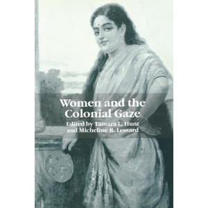 Women and the Colonial Gaze - by  Tamara L Hunt & Micheline R Lessard (Paperback) - 1 of 1