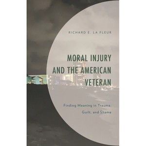 Moral Injury and the American Veteran - by  Richard E La Fleur & Richard E La Fleur (Hardcover) - 1 of 1
