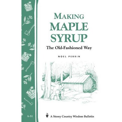 Making Maple Syrup - (Storey Country Wisdom Bulletin) by  Noel Perrin (Paperback)