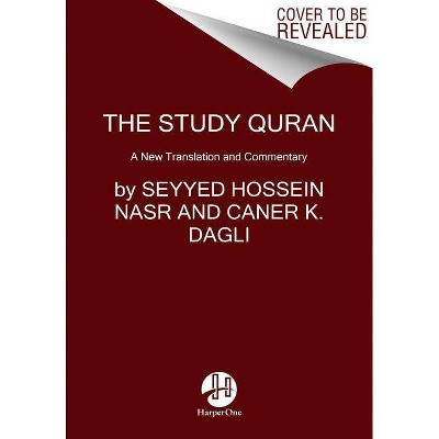 The Study Quran - by  Seyyed Hossein Nasr & Caner K Dagli & Maria Massi Dakake & Joseph E B Lumbard & Mohammed Rustom (Paperback)