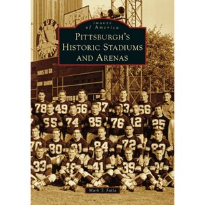 Pittsburgh's Historic Stadiums and Arenas - (Images of America) by  Mark T Fatla (Paperback) - 1 of 1
