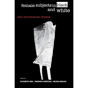 Female Subjects in Black and White - by  Elizabeth Abel & Barbara Christian & Helene Moglen (Paperback) - 1 of 1