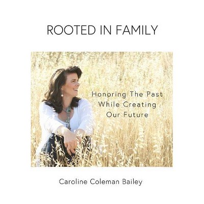 Rooted In Family - by  Caroline Coleman Bailey (Hardcover)