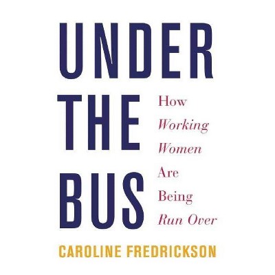 Under the Bus - by  Caroline Fredrickson (Paperback)