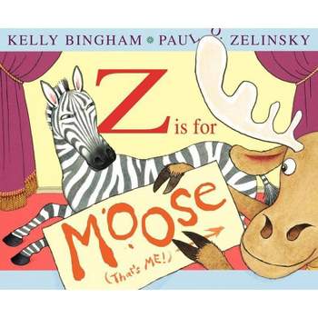 Z Is for Moose - by  Kelly Bingham (Hardcover)