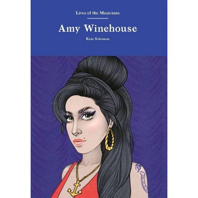 Amy Winehouse - (Lives of the Musicians) by  Kate Solomon (Hardcover)