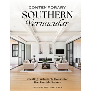 Contemporary Southern Vernacular - by  Jane Frederick & Michael Frederick (Hardcover) - 1 of 1