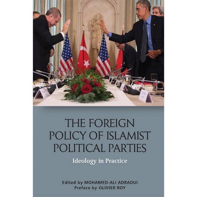 The Foreign Policy of Islamist Political Parties - by  Mohamed-Ali Adraoui (Paperback)