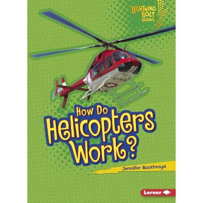 How Do Helicopters Work? - (Lightning Bolt Books (R) -- How Flight Works) by  Jennifer Boothroyd (Paperback)