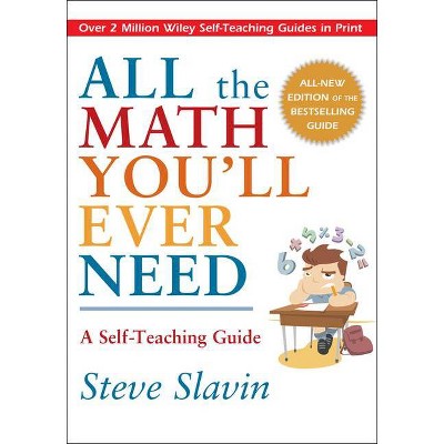 All the Math You'll Ever Need - (Wiley Self-Teaching Guides) by  Steve Slavin (Paperback)