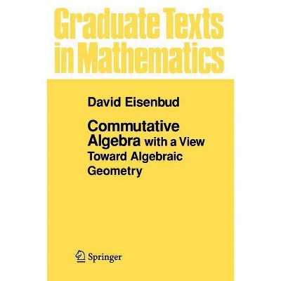 Commutative Algebra - (Graduate Texts in Mathematics) by  David Eisenbud (Paperback)